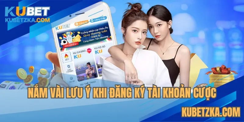 Nắm vài lưu ý khi đăng ký tài khoản cược